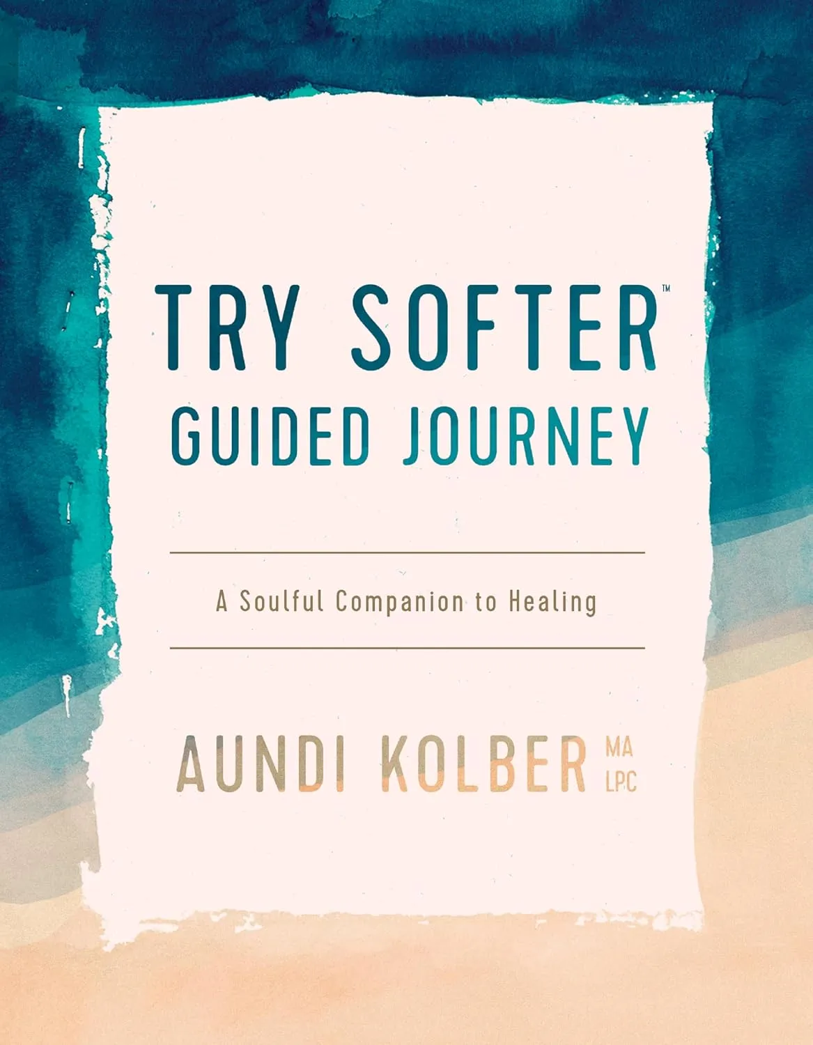The Try Softer Guided Journey: A Soulful Companion to Healing Paperback  October 5, 2021