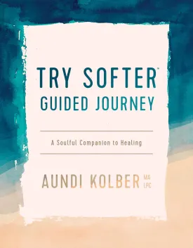 The Try Softer Guided Journey: A Soulful Companion to Healing Paperback  October 5, 2021